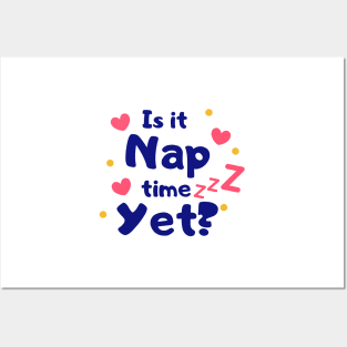 Is it Nap Time Yet Posters and Art